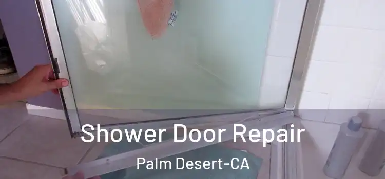 Shower Door Repair Palm Desert-CA